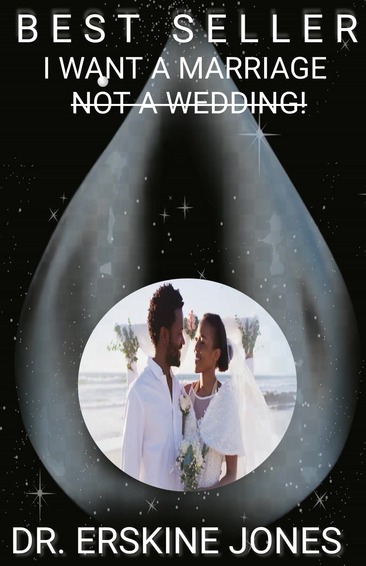 I Want A Marriage, Not A Wedding! Author Dr. Erskine Jones - Book