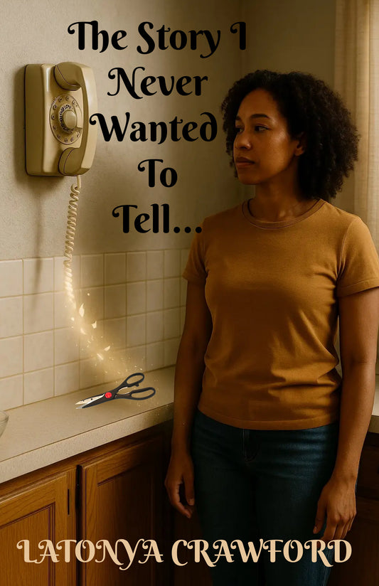 The Story I Never Wanted To Tell Author LaTonya Crawford
